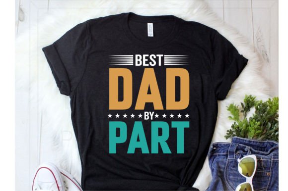Best Dad by Part T-Shirt Design Graphics Review