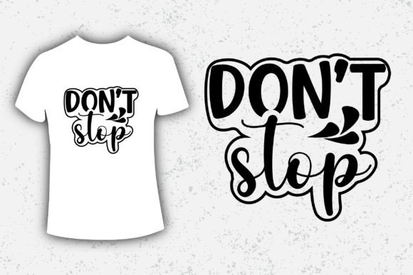 Don t Stop Typography: Graphics for T-Shirt Designs