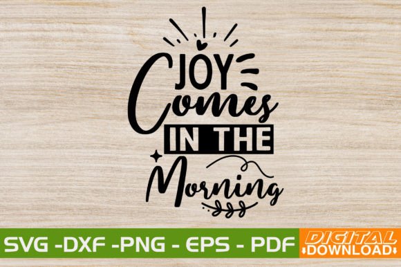 Joy Comes in the Morning SVG: Graphics for T-Shirt Designs