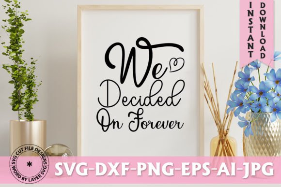 We Decided on Forever SVG: Graphics for T-Shirt Designs